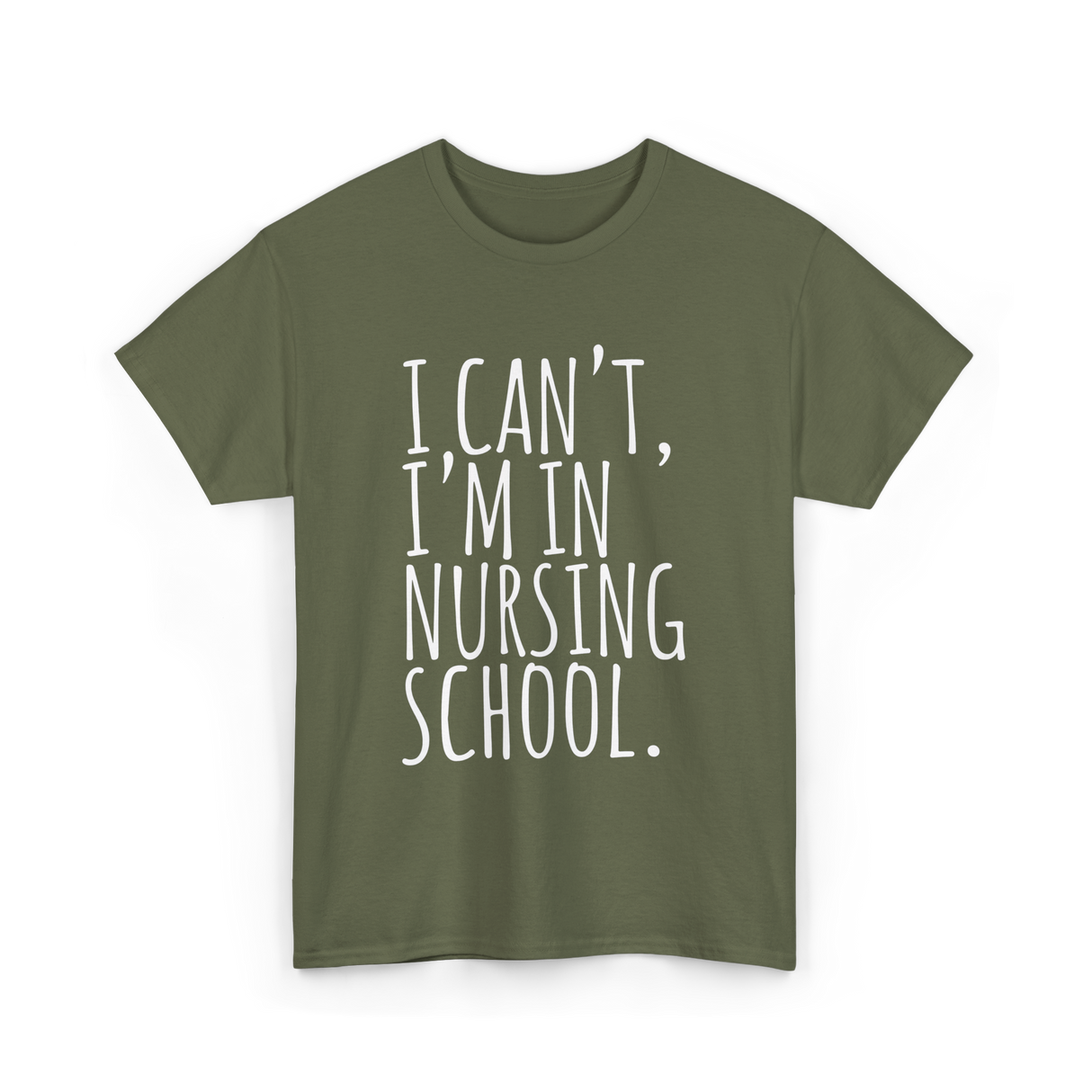 I Can't I'm In Nursing School Nursing T-Shirt - Military Green