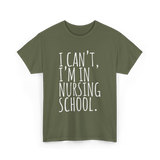 I Can't I'm In Nursing School Nursing T-Shirt - Military Green