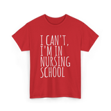 I Can't I'm In Nursing School Nursing T-Shirt - Red