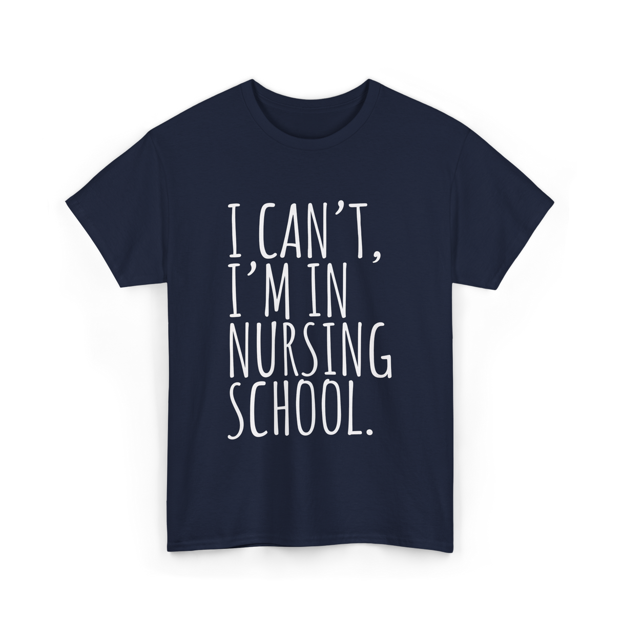 I Can't I'm In Nursing School Nursing T-Shirt - Navy