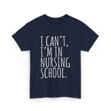 I Can't I'm In Nursing School Nursing T-Shirt - Navy