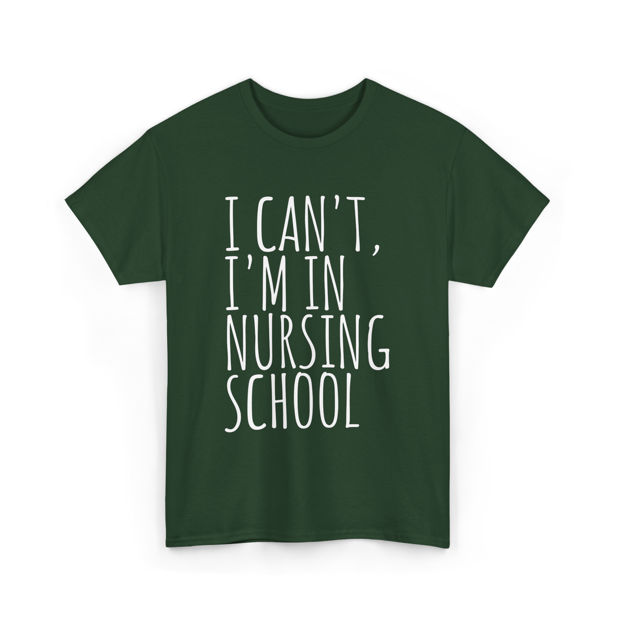 I Can't I'm In Nursing School Nursing T-Shirt - Forest Green