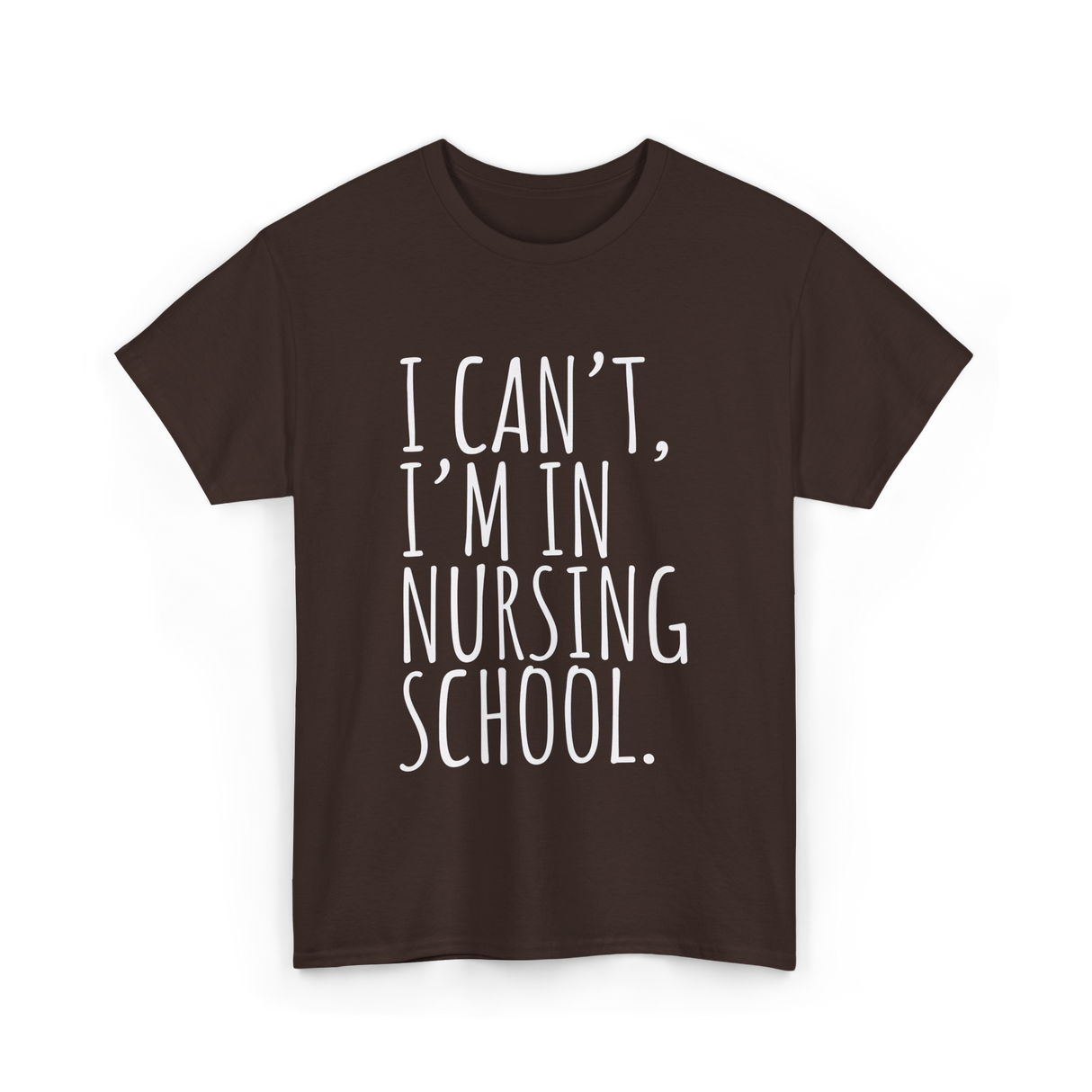 I Can't I'm In Nursing School Nursing T-Shirt - Dark Chocolate