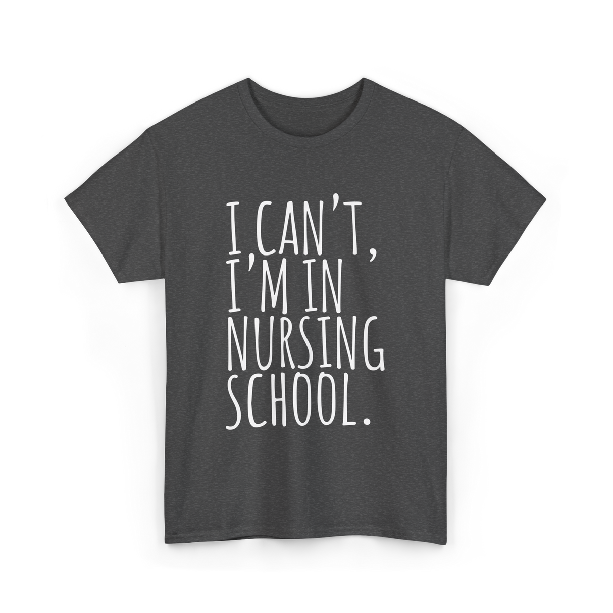 I Can't I'm In Nursing School Nursing T-Shirt - Dark Heather