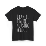 I Can't I'm In Nursing School Nursing T-Shirt - Black