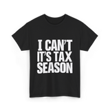 I Can't It's Tax Season Accountant T-Shirt - Black