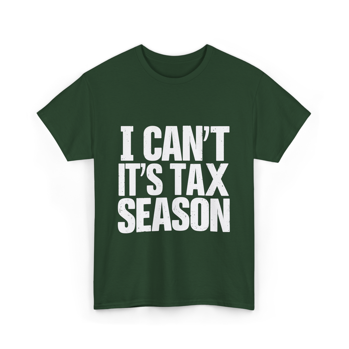 I Can't It's Tax Season Accountant T-Shirt - Forest Green