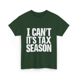 I Can't It's Tax Season Accountant T-Shirt - Forest Green