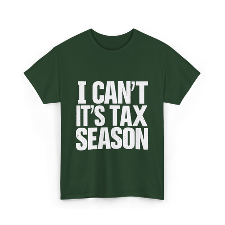 I Can't It's Tax Season Accountant T-Shirt - Forest Green