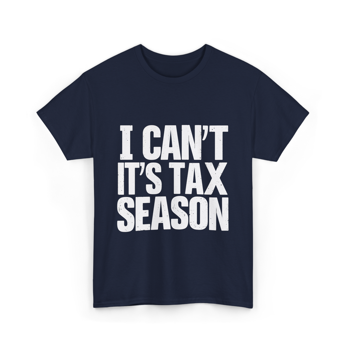 I Can't It's Tax Season Accountant T-Shirt - Navy