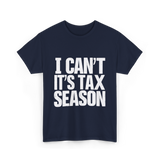 I Can't It's Tax Season Accountant T-Shirt - Navy