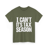 I Can't It's Tax Season Accountant T-Shirt - Military Green