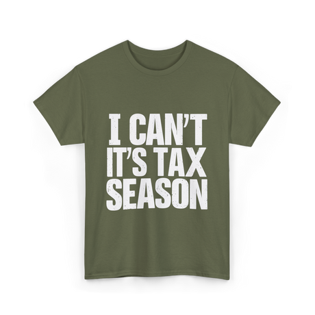 I Can't It's Tax Season Accountant T-Shirt - Military Green