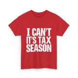 I Can't It's Tax Season Accountant T-Shirt - Red