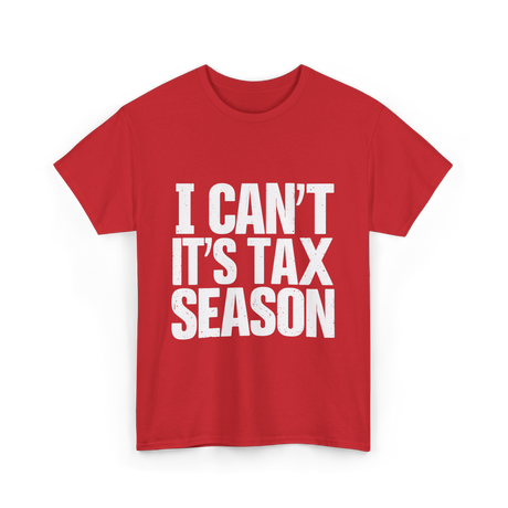 I Can't It's Tax Season Accountant T-Shirt - Red