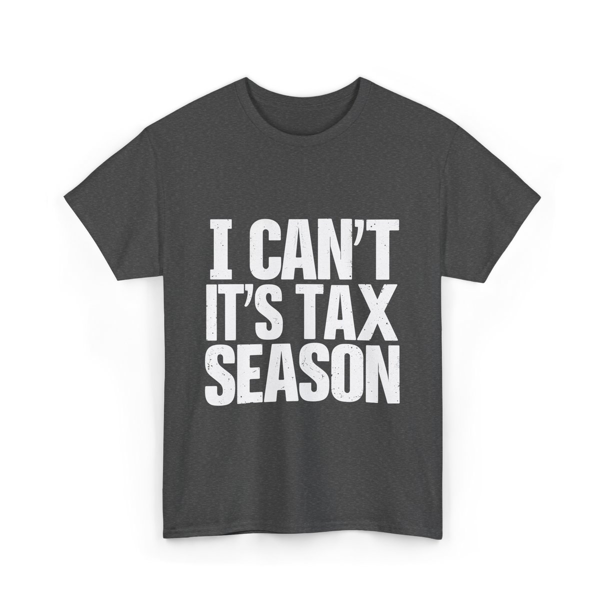 I Can't It's Tax Season Accountant T-Shirt - Dark Heather