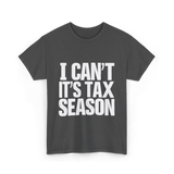 I Can't It's Tax Season Accountant T-Shirt - Dark Heather