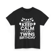 I Can't Keep Calm Twins Birthday T-Shirt - Black