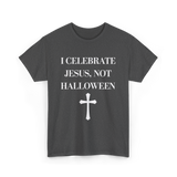 I Celebrate Jesus Christianity T-Shirt - Dark Heather