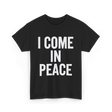 I Come In Peace Peace Lovers T-Shirt - Black