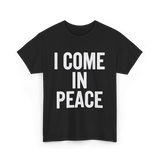 I Come In Peace Peace Lovers T-Shirt - Black