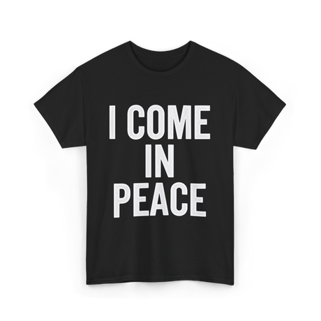 I Come In Peace Peace Lovers T-Shirt - Black