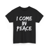 I Come In Peace Peaceful T-Shirt - Black