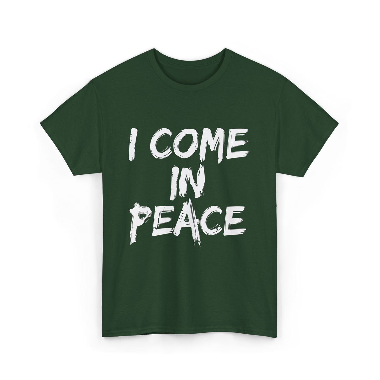 I Come In Peace Peaceful T-Shirt - Forest Green