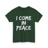 I Come In Peace Peaceful T-Shirt - Forest Green