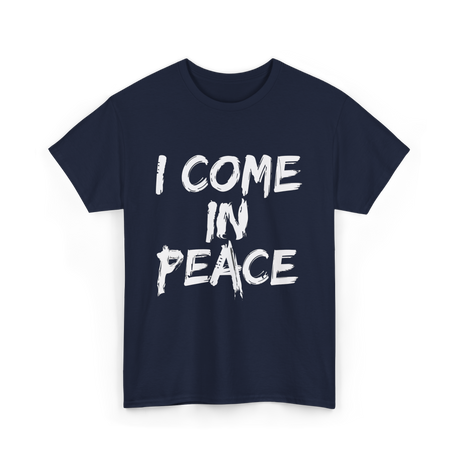 I Come In Peace Peaceful T-Shirt - Navy