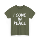 I Come In Peace Peaceful T-Shirt - Military Green