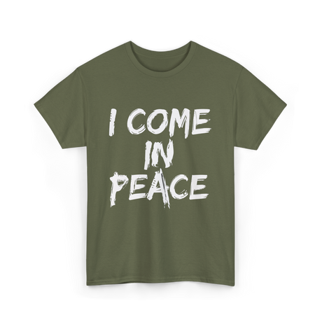 I Come In Peace Peaceful T-Shirt - Military Green