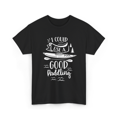 I Could Use A Good Paddling Kayaking T-Shirt - Black