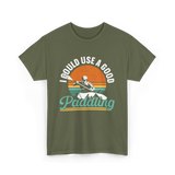 I Could Use A Good Paddling Kayaking T-Shirt - Military Green