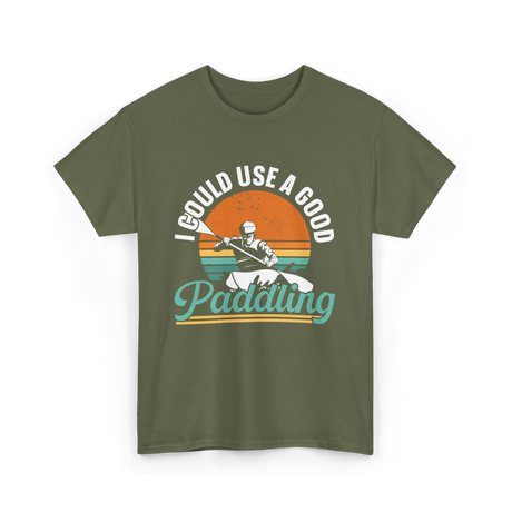 I Could Use A Good Paddling Kayaking T-Shirt - Military Green