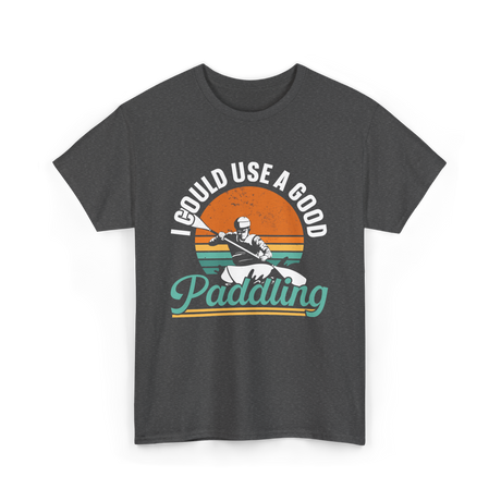 I Could Use A Good Paddling Kayaking T-Shirt - Dark Heather