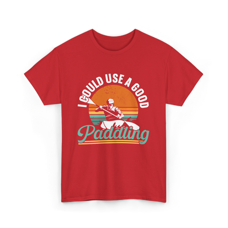 I Could Use A Good Paddling Kayaking T-Shirt - Red