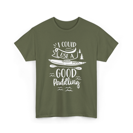 I Could Use A Good Paddling Kayaking T-Shirt - Military Green