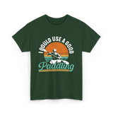 I Could Use A Good Paddling Kayaking T-Shirt - Forest Green