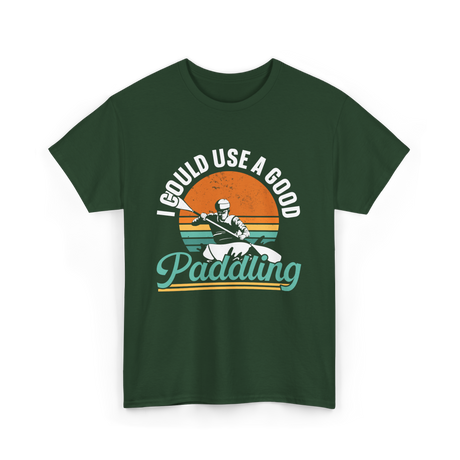 I Could Use A Good Paddling Kayaking T-Shirt - Forest Green