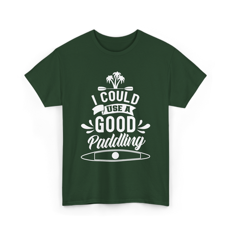 I Could Use A Good Paddling Kayaking T-Shirt - Forest Green