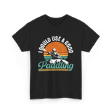 I Could Use A Good Paddling Kayaking T-Shirt - Black