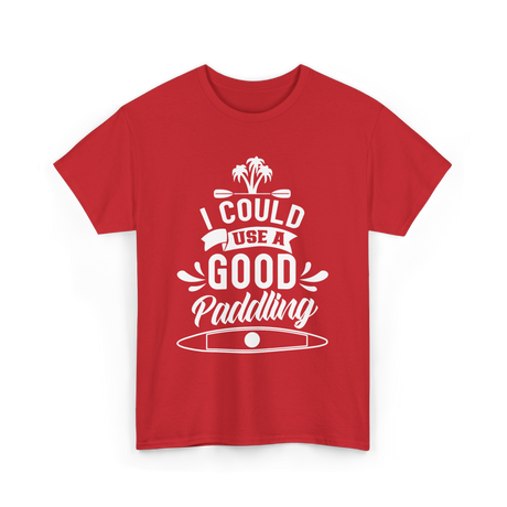 I Could Use A Good Paddling Kayaking T-Shirt - Red