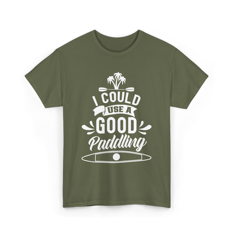 I Could Use A Good Paddling Kayaking T-Shirt - Military Green