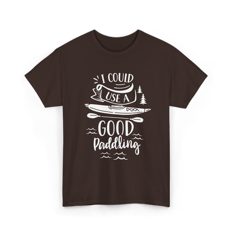 I Could Use A Good Paddling Kayaking T-Shirt - Dark Chocolate