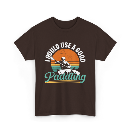 I Could Use A Good Paddling Kayaking T-Shirt - Dark Chocolate