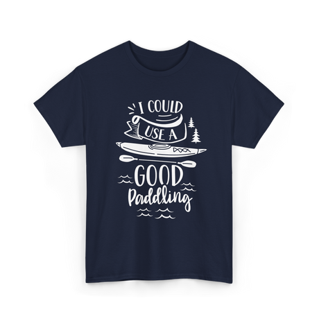 I Could Use A Good Paddling Kayaking T-Shirt - Navy