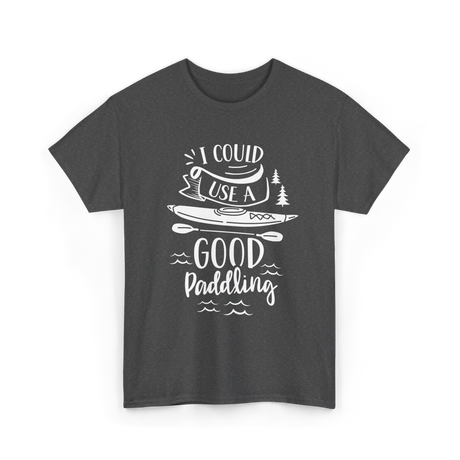 I Could Use A Good Paddling Kayaking T-Shirt - Dark Heather