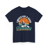 I Could Use A Good Paddling Kayaking T-Shirt - Navy