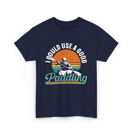 I Could Use A Good Paddling Kayaking T-Shirt - Navy